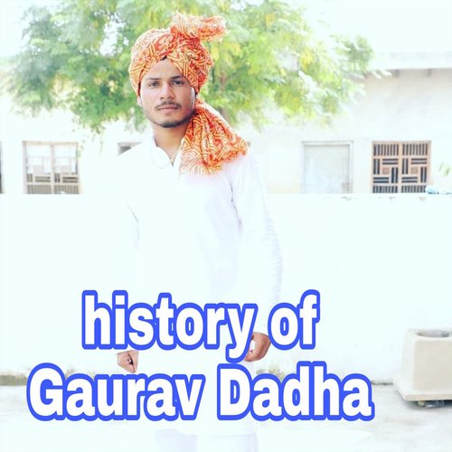 The History of Gaurav Dadha