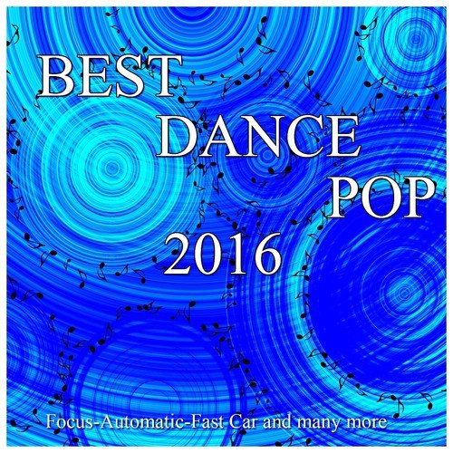 Best Dance & Pop 2016 (Focus-Automatic-Fast Car and Many More)