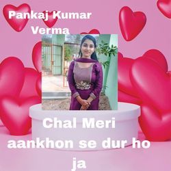 Chal Meri aankhon Se dur ho ja