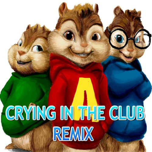 Crying In The Club (Chipmunks Remix)