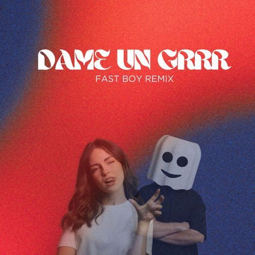 Dame Un Grrr (FAST BOY Remix)