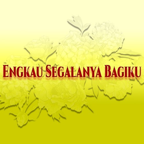 Engkau Segalanya Bagiku