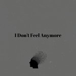 I Don't Feel Anymore