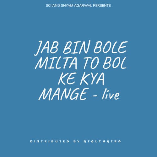 JAB BIN BOLE MILTA TO BOL KE KYA MANGE - live