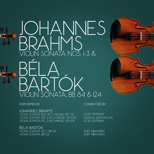 Johannes Brahms: Violin Sonata Nos. 1-3 & Béla Bartók Violin Sonata, Bb 84 & 124