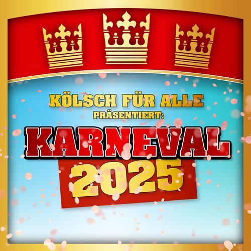Karneval 2025 präsentiert von KÖLSCH FÜR ALLE