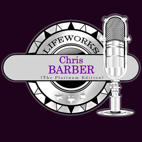 Lifeworks - Chris Barber (The Platinum Edition)