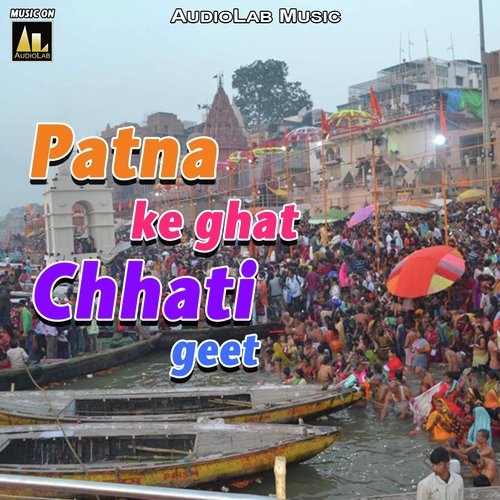 Patna Ke Ghat Chhath Geet
