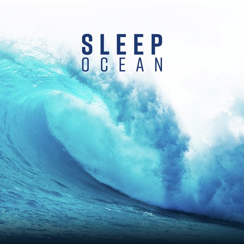 Sleep – Ocean (Relaxing Waves with New Age Therapy Sounds, Evening Session, Pure & Deep Relaxation, Blissful Sleep Oasis)