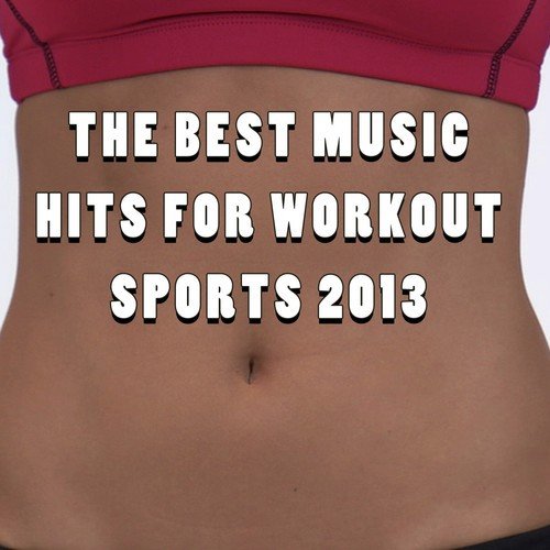 The Best Music Hits for Workout Sports 2013