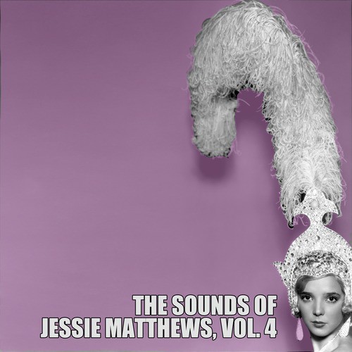 The Sounds of Jessie Matthews, Vol. 4