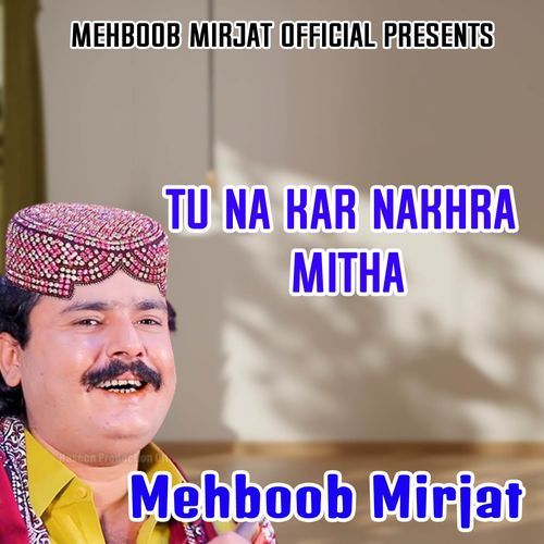 Tu Na Kar Nakhra Mitha