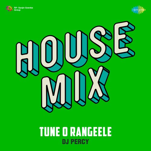 Tune O Rangeele House Mix