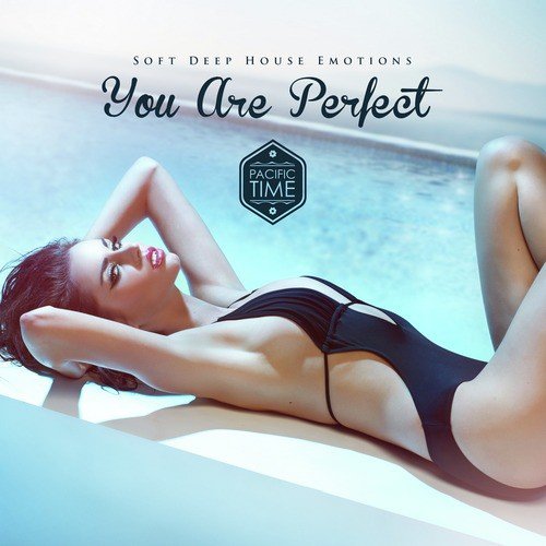 You Are Perfect - Soft Deep House Emotions