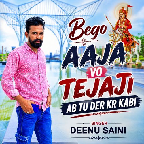 Bego Aaja Vo Tejaji Ab Tu Der Kr Kabi