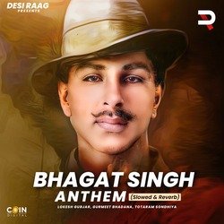 Bhagat Singh Anthem (Slowed &amp; Reverb)-JAoGaTpydQQ