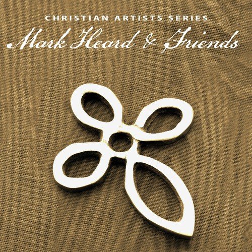 Christian Artists Series: Mark Heard & Friends
