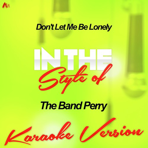 Don't Let Me Be Lonely (In the Style of the Band Perry) [Karaoke Version] - Single