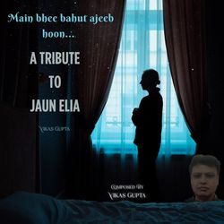 Main bhee bahut ajeeb hoon - A Tribute to Jaun Elia