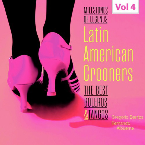Milestones of Legends - Latin American Crooners, Vol. 4