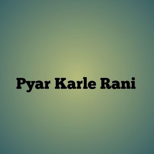 Pyar Karle Rani