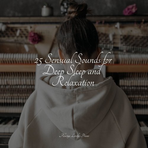 25 Sensual Sounds for Deep Sleep and Relaxation