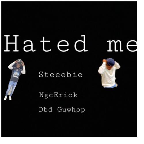 Hated me