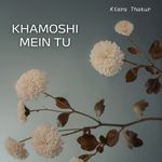 KHAMOSHI MEIN TU