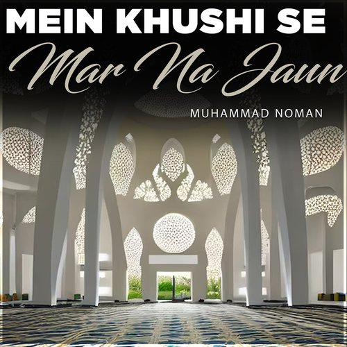 Mein Khushi Se Mar Na Jaun