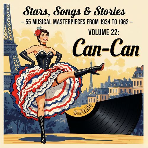 Stars, Songs & Stories - 55 Musical Masterpieces from 1934 to 1962 - Volume 22: Can-Can