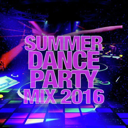 Summer Dance Party Mix 2016