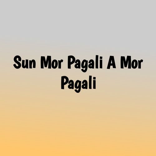 Sun Mor Pagali A Mor Pagali