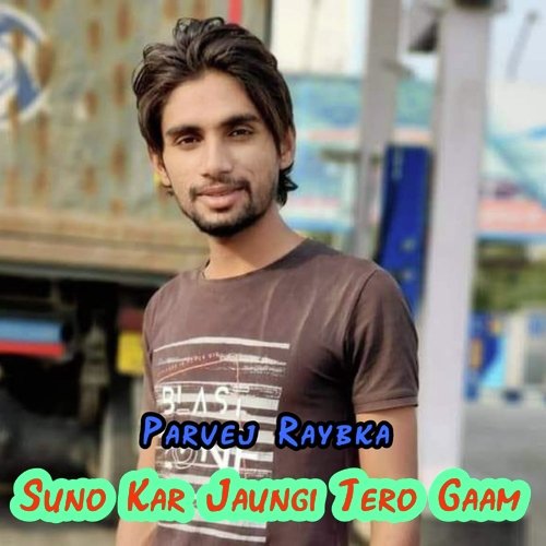 Suno Kar Jaungi Tero Gaam