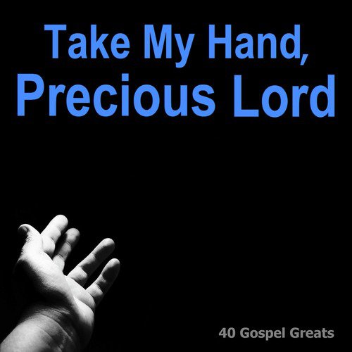 Take My Hand, Precious Lord (40 Gospel Greats)