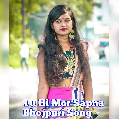 Tu Hi Mor Sapna Bhojpuri Song