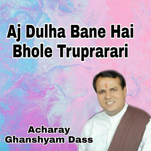 Aj Dulha Bane Hai Bhole Truprarari