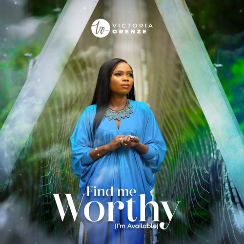 Find Me Worthy I m Available Lyrics Victoria Orenze Only on