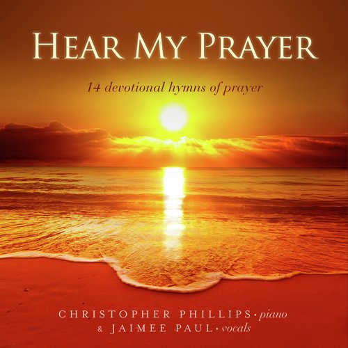 Hear My Prayer: 14 Devotional Hymns Of Prayer