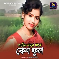 Khorir Dhare Dhare Kesh Phool by Nayan Das