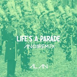 Life's A Parade (ANCII Mix)