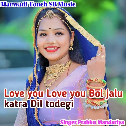 Love You Love You Bol Jalu Katra Dil Todegi