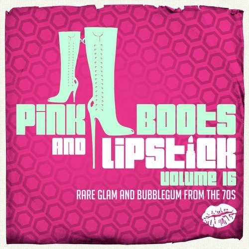 Pink Boots & Lipstick 16 (Rare Glam & Bubblegum from the 70s)