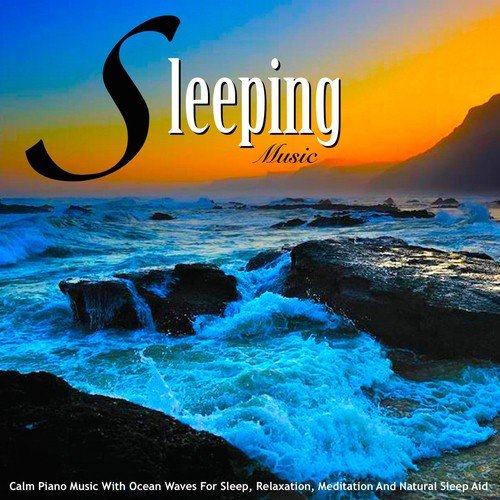 Sleeping Music: Calm Piano Music With Ocean Waves for Sleep, Relaxation, Meditation and Natural Sleep Aid