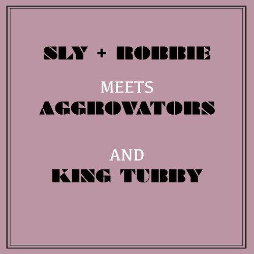 Sly & Robbie Meets Aggrovators and King Tubby