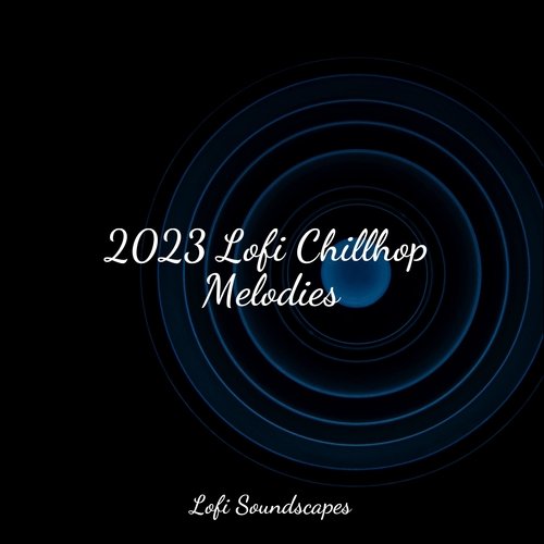 2023 Lofi Chillhop Melodies