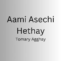 Aami Asechi Hethay Tomary Agghay-FQ0IeEdAWmI