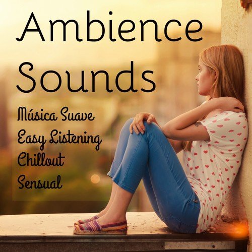 Ambience Sounds - Música Suave Easy Listening Chillout Sensual para Relajación Profunda y Entrenamiento de la Mente_poster_image