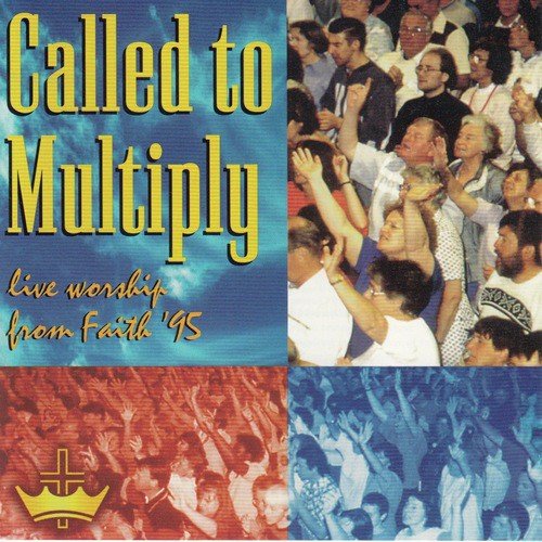 Called To Multiply - Live Worship From Faith '95 (Live)