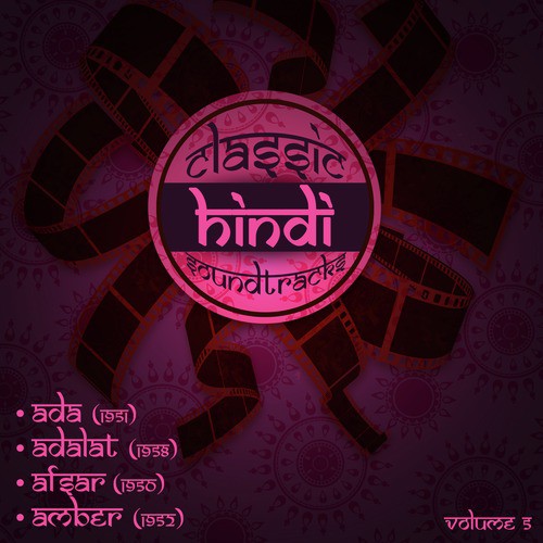 Classic Hindi Soundtracks:  Ada (1951), Adalat (1958), Afsar (1950), Amber (1952), Volume 5