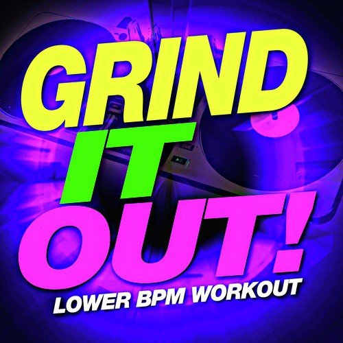 Grind it Out! Lower BPM Workout